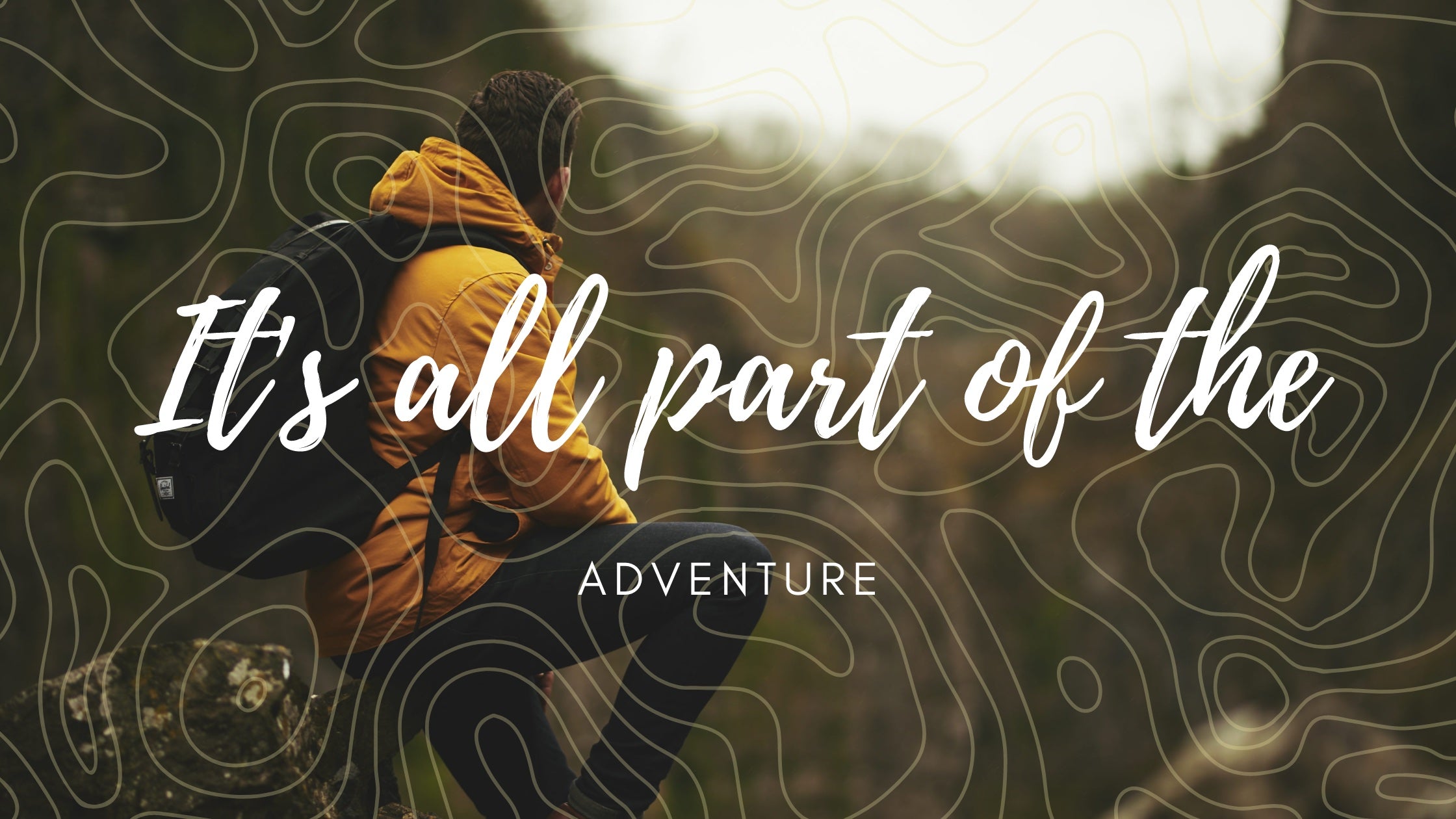 IT'S ALL PART OF THE ADVENTURE